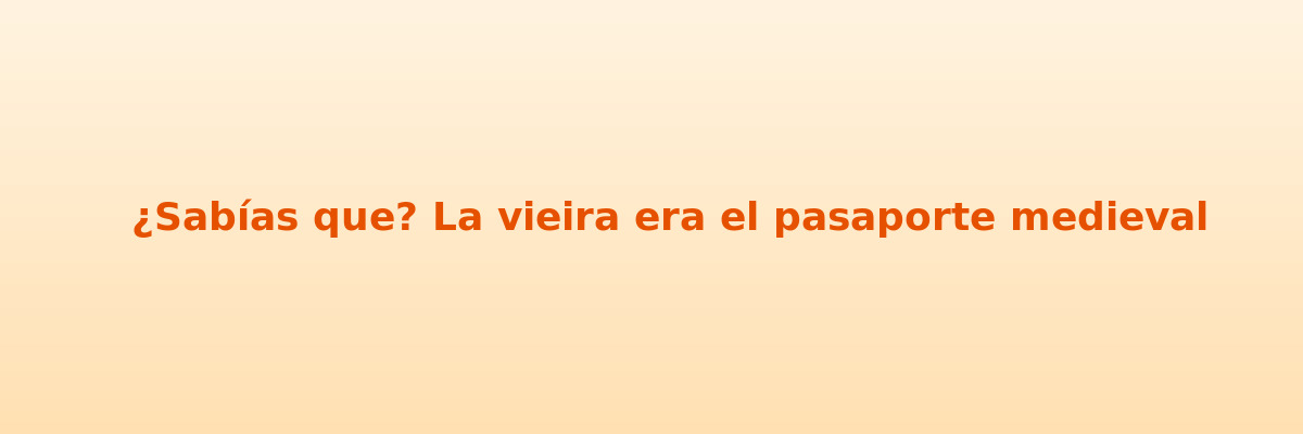 Dato curioso sobre la concha del peregrino del Camino de Santiago